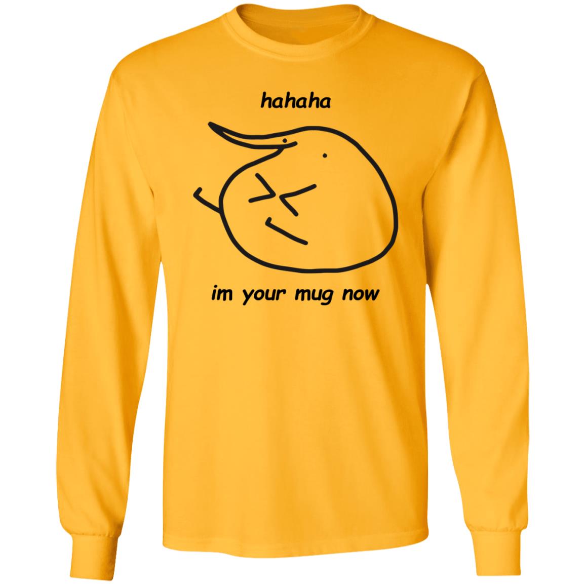 Hahaha Im Your Mug Now Hoodie Berd Store - Teechipus