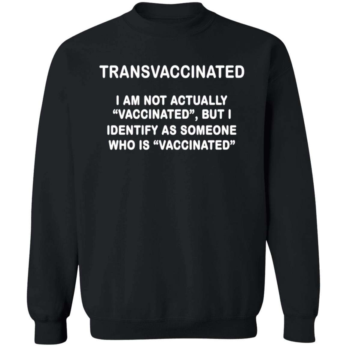 Trans Vaccinated Shirt I Am Not Actually Vaccinated But I Identify As Someone Who Is Vaccinated Shirt - Teechipus