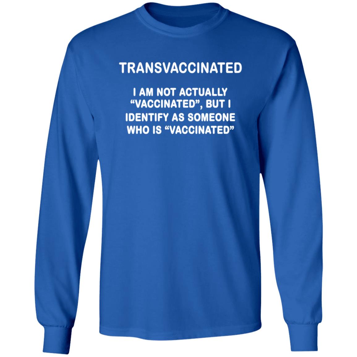 Trans Vaccinated Shirt I Am Not Actually Vaccinated But I Identify As Someone Who Is Vaccinated Shirt - Teechipus