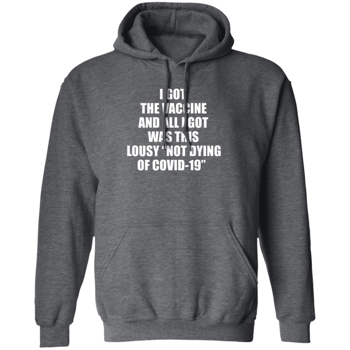 I Got The Vaccine And All I Got Was This Lousy Not Dying Of Covid 19 Shirt - Teechipus