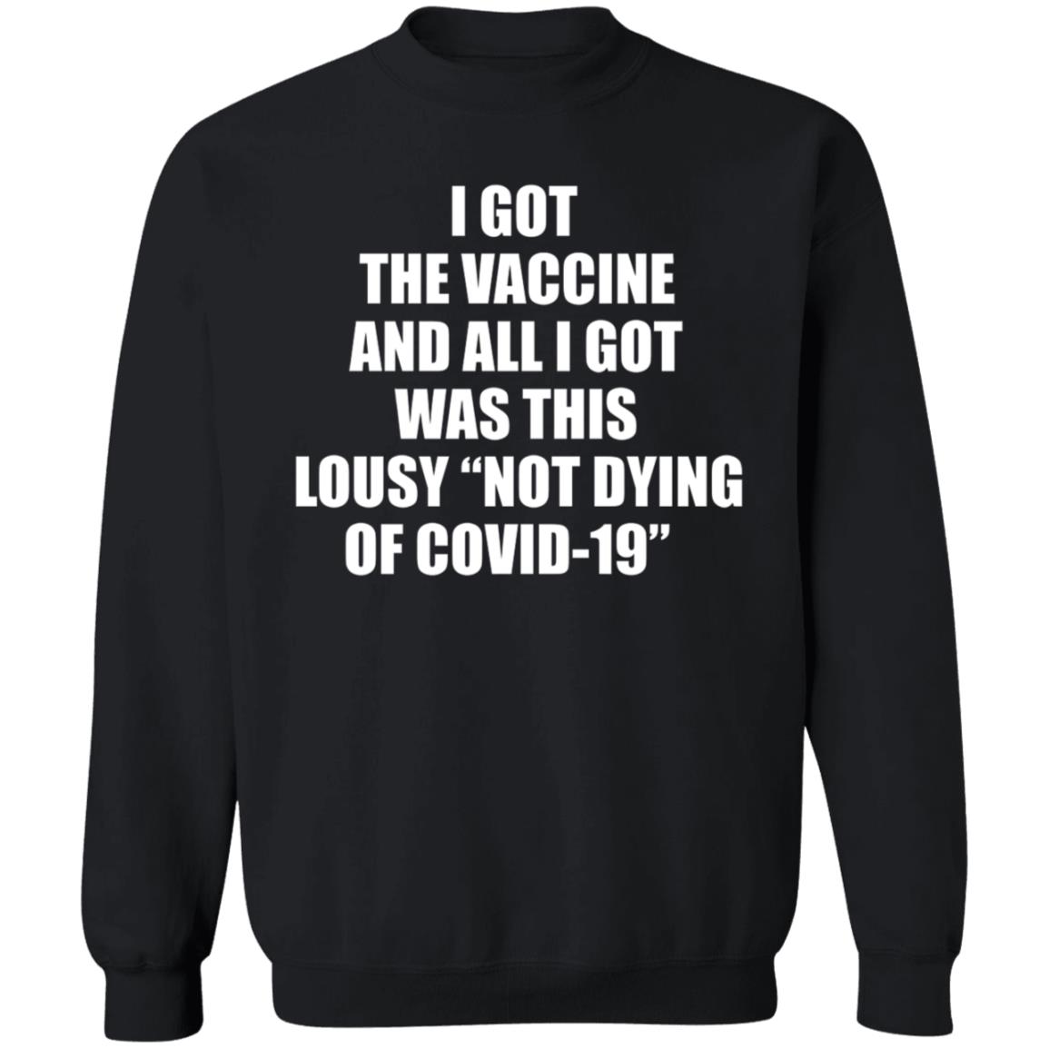 I Got The Vaccine And All I Got Was This Lousy Not Dying Of Covid 19 Shirt - Teechipus