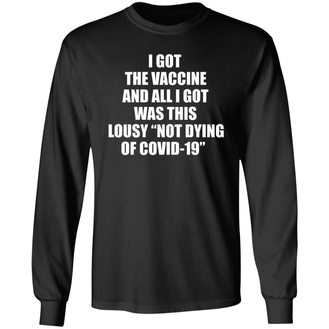 I Got The Vaccine And All I Got Was This Lousy Not Dying Of Covid 19 Shirt - Teechipus