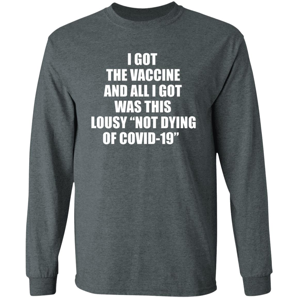 I Got The Vaccine And All I Got Was This Lousy Not Dying Of Covid 19 Shirt - Teechipus