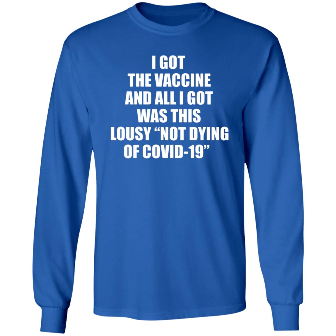 I Got The Vaccine And All I Got Was This Lousy Not Dying Of Covid 19 Shirt - Teechipus