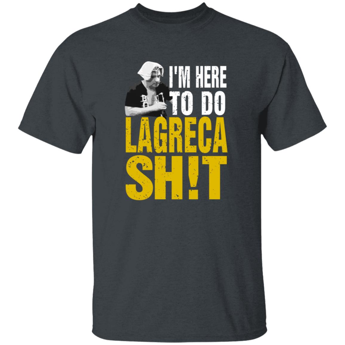 I'm Here To Do Lagreca Shit Hoodie Sweatshirt - Teechipus
