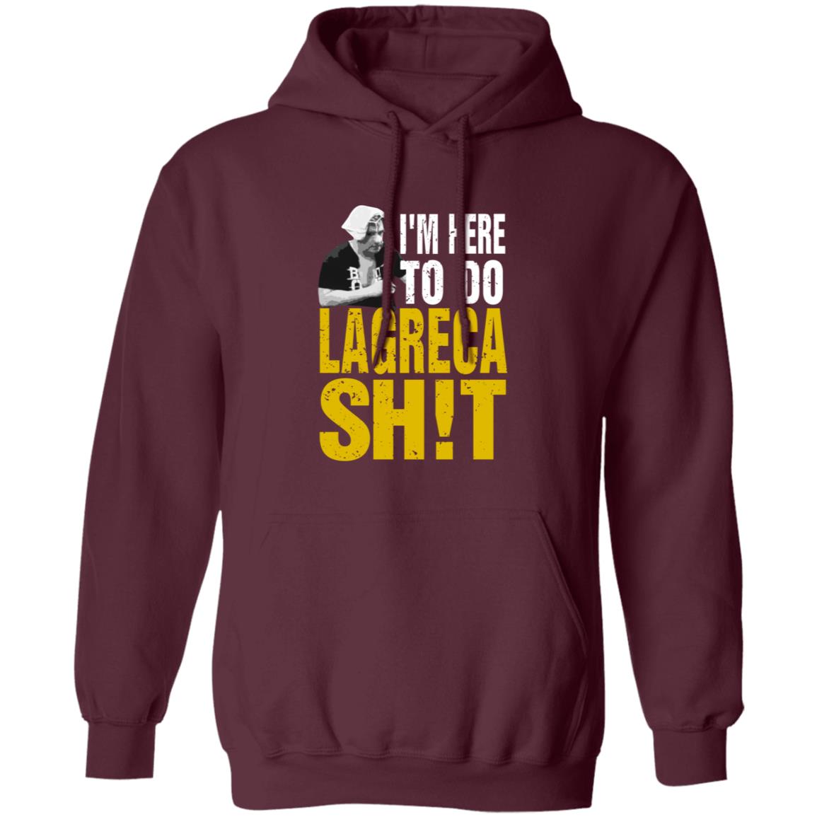 I'm Here To Do Lagreca Shit Hoodie Sweatshirt - Teechipus