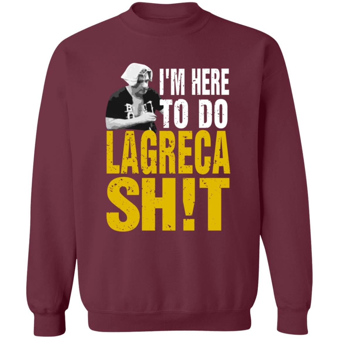I'm Here To Do Lagreca Shit Hoodie Sweatshirt - Teechipus
