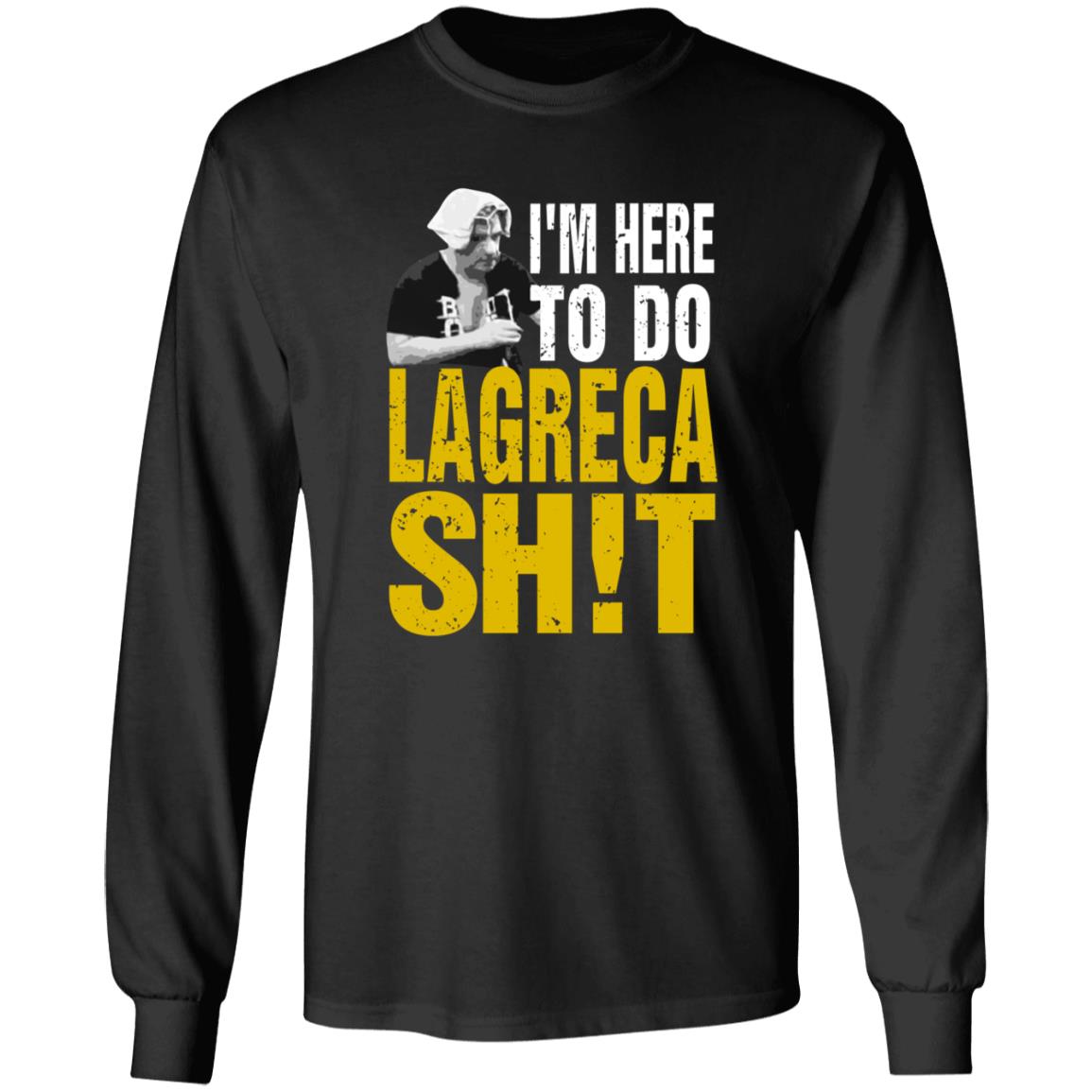 I'm Here To Do Lagreca Shit Hoodie Sweatshirt - Teechipus
