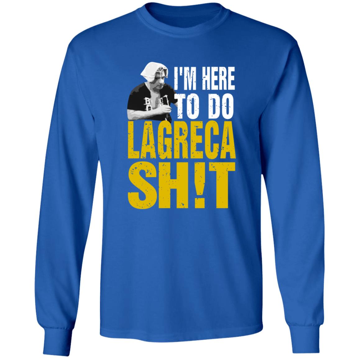 I'm Here To Do Lagreca Shit Hoodie Sweatshirt - Teechipus