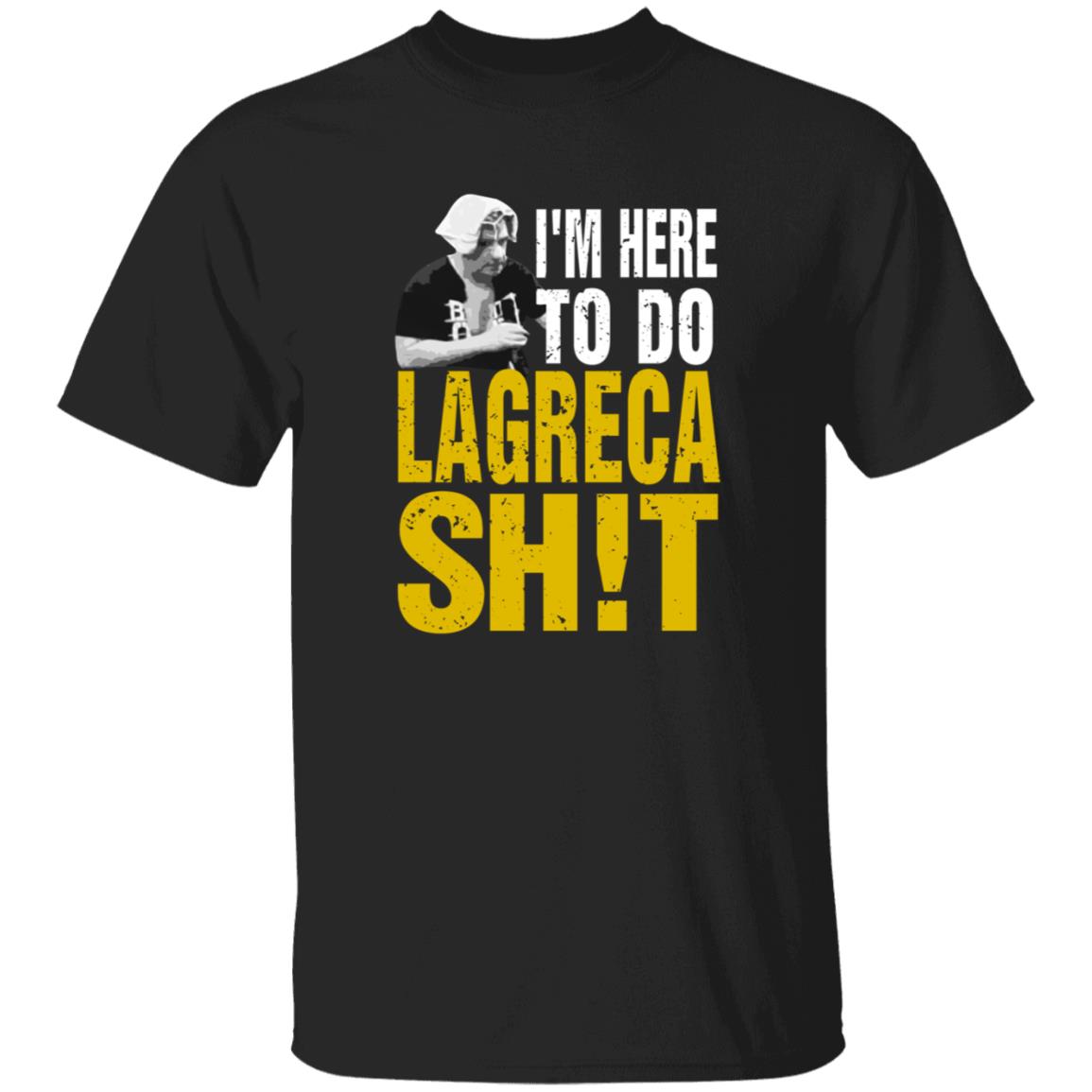 I'm Here To Do Lagreca Shit Hoodie Sweatshirt - Teechipus