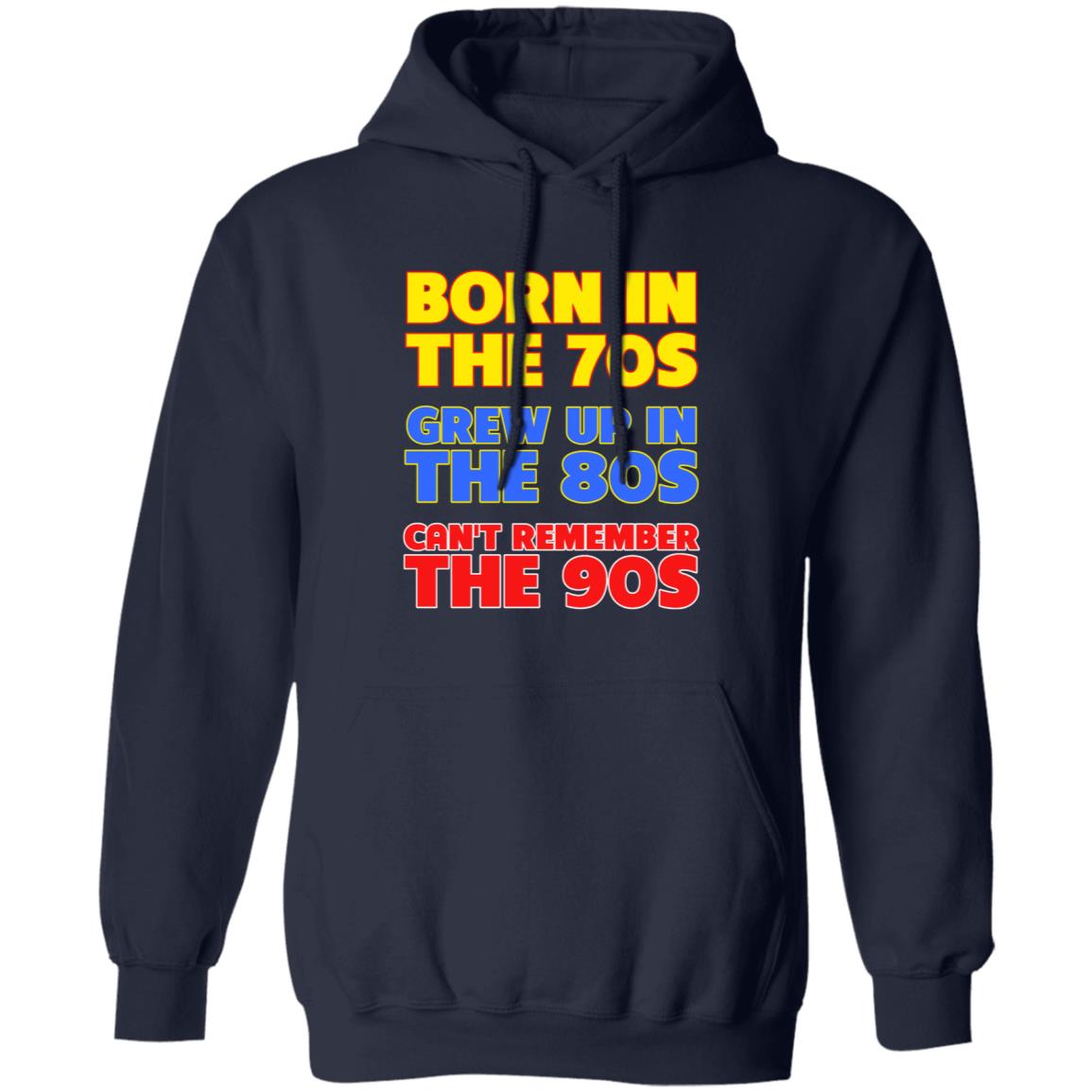 Born In The 70S Grew Up In The 80S Can't Remember The 90S Shirt Too Ola To Grow Up Store Hoodie Sweatshirt - Teechipus