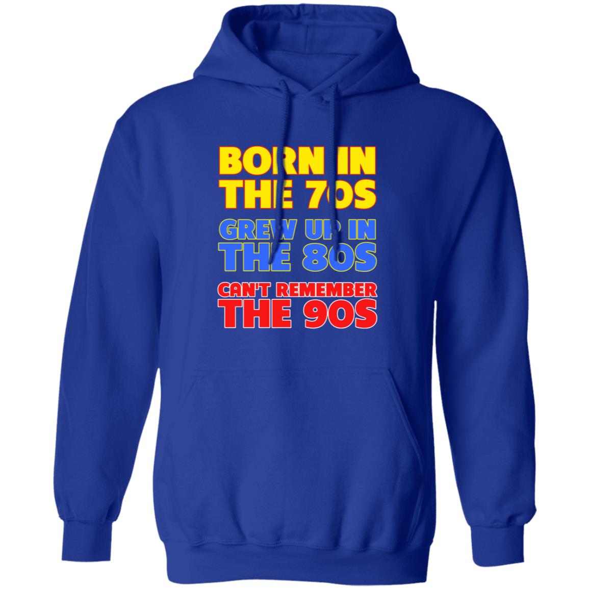 Born In The 70S Grew Up In The 80S Can't Remember The 90S Shirt Too Ola To Grow Up Store Hoodie Sweatshirt - Teechipus