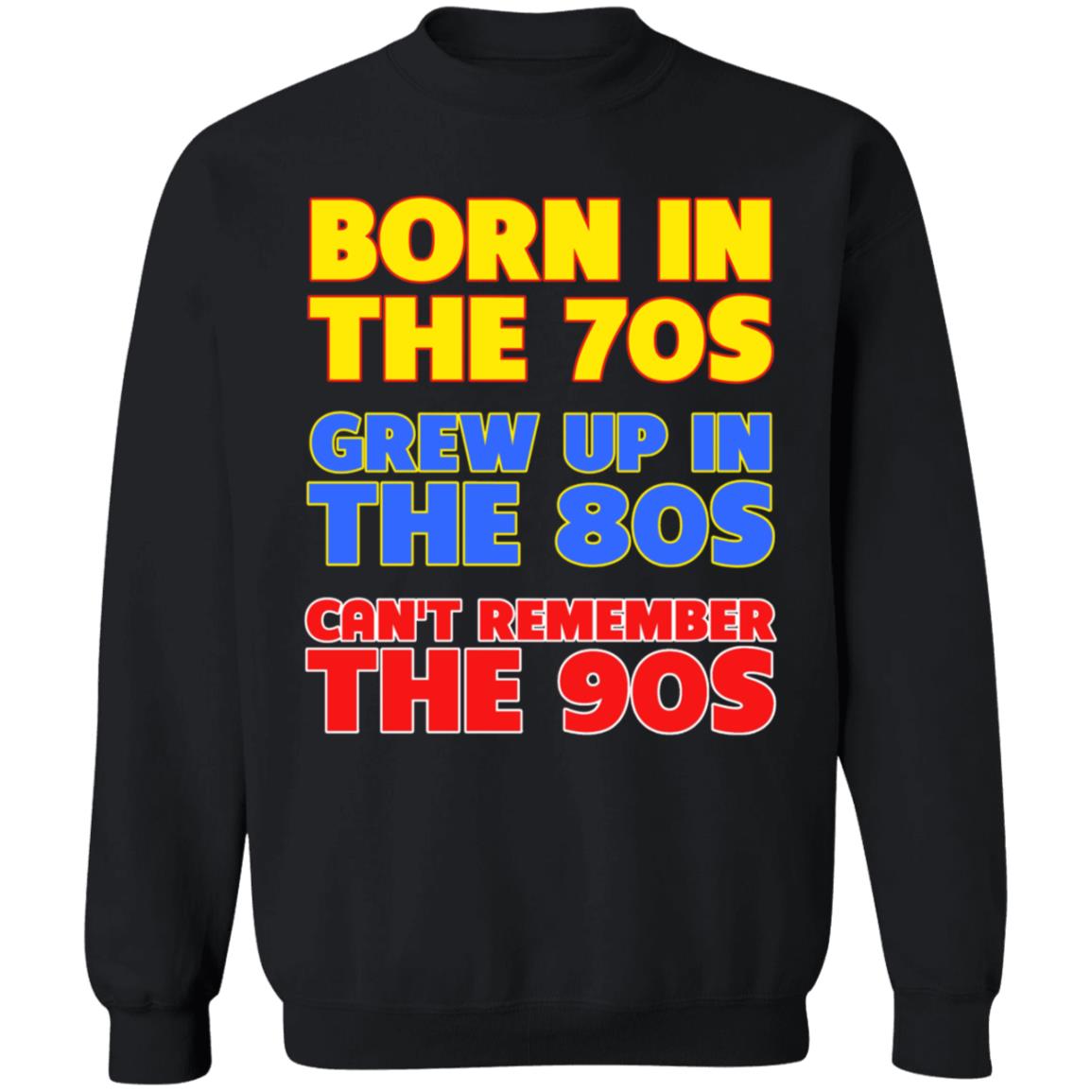 Born In The 70S Grew Up In The 80S Can't Remember The 90S Shirt Too Ola To Grow Up Store Hoodie Sweatshirt - Teechipus