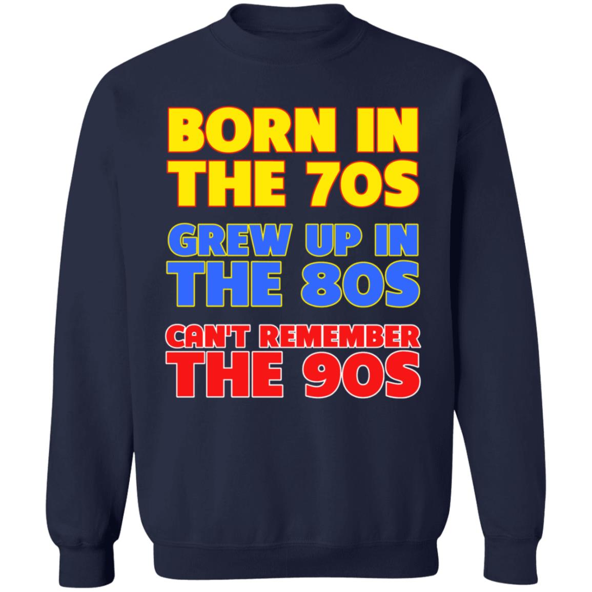 Born In The 70S Grew Up In The 80S Can't Remember The 90S Shirt Too Ola To Grow Up Store Hoodie Sweatshirt - Teechipus