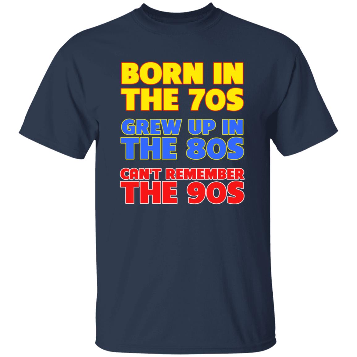Born In The 70S Grew Up In The 80S Can't Remember The 90S Shirt Too Ola To Grow Up Store Hoodie Sweatshirt - Teechipus