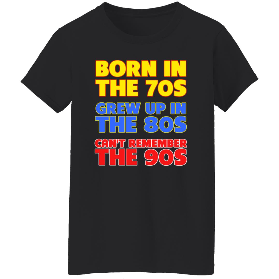 Born In The 70S Grew Up In The 80S Can't Remember The 90S Shirt Too Ola To Grow Up Store Hoodie Sweatshirt - Teechipus