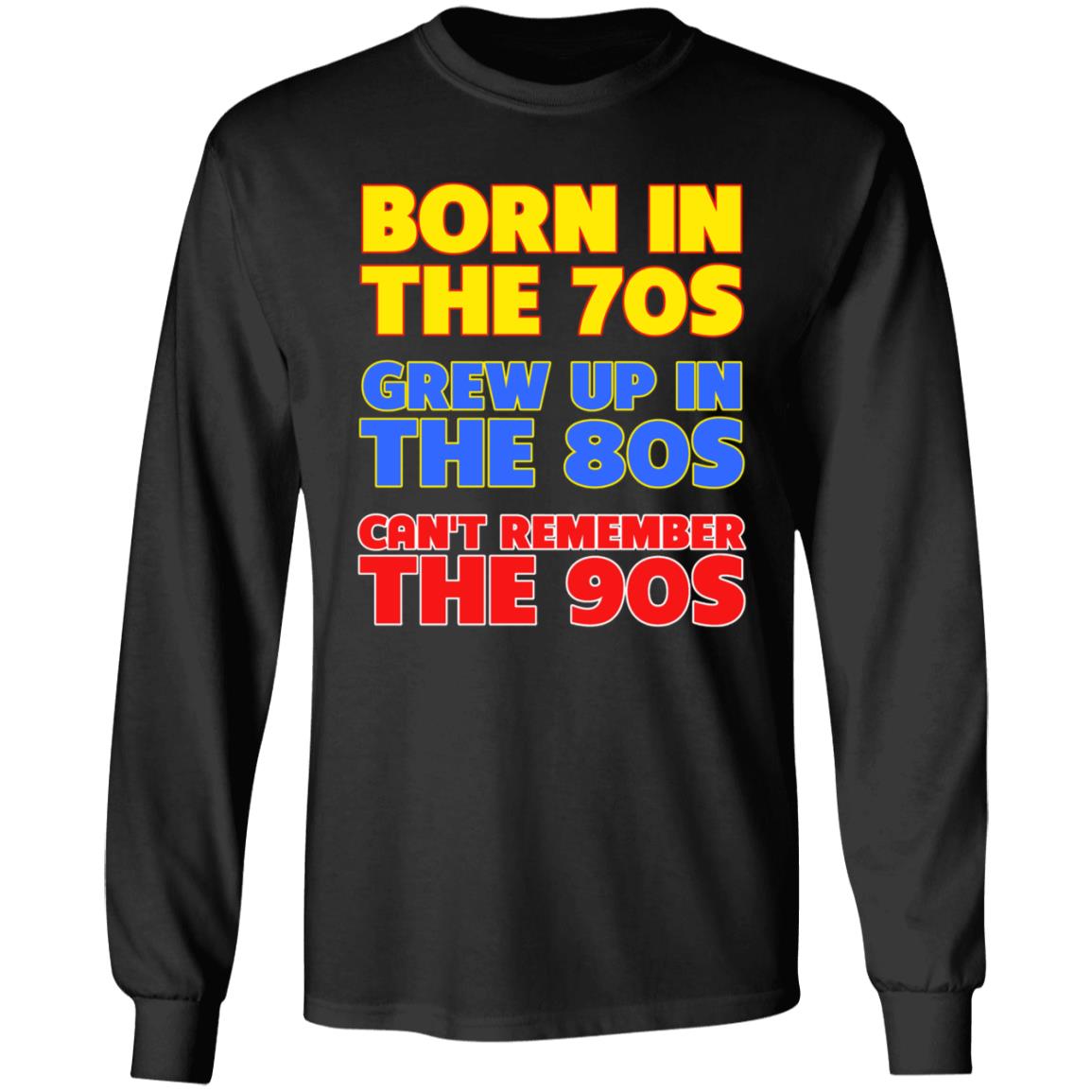 Born In The 70S Grew Up In The 80S Can't Remember The 90S Shirt Too Ola To Grow Up Store Hoodie Sweatshirt - Teechipus
