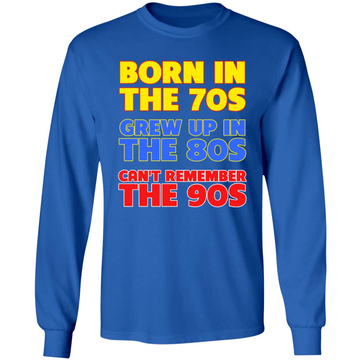 Born In The 70S Grew Up In The 80S Can't Remember The 90S Shirt Too Ola To Grow Up Store Hoodie Sweatshirt - Teechipus