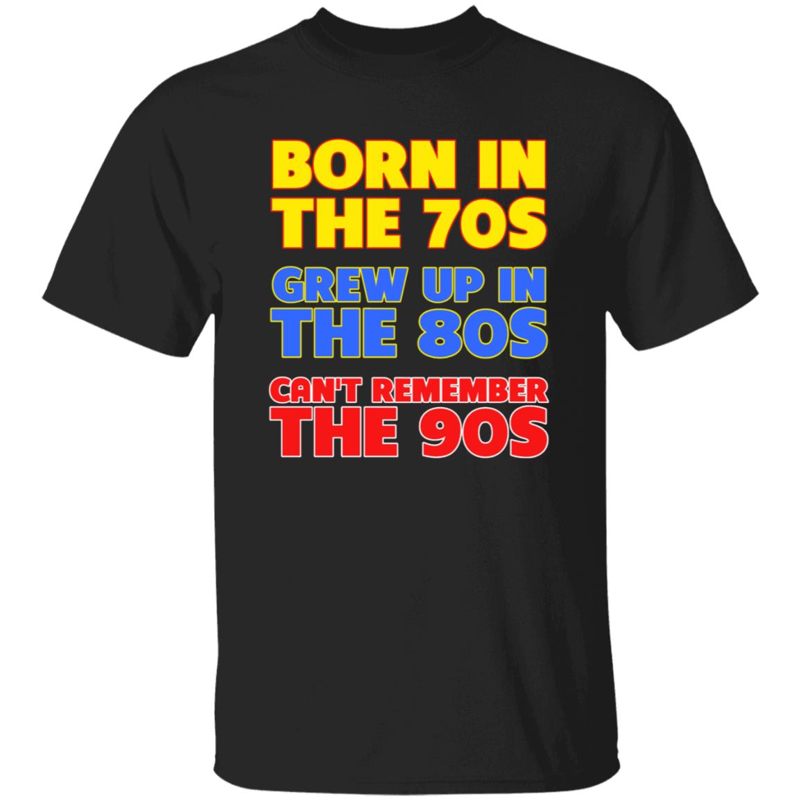 Born In The 70S Grew Up In The 80S Can't Remember The 90S Shirt Too Ola To Grow Up Store Hoodie Sweatshirt - Teechipus