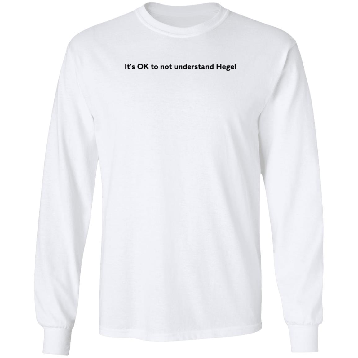 It's Ok To Not Understand Hegel Shirt Hoodie Sweatshirt - Teechipus