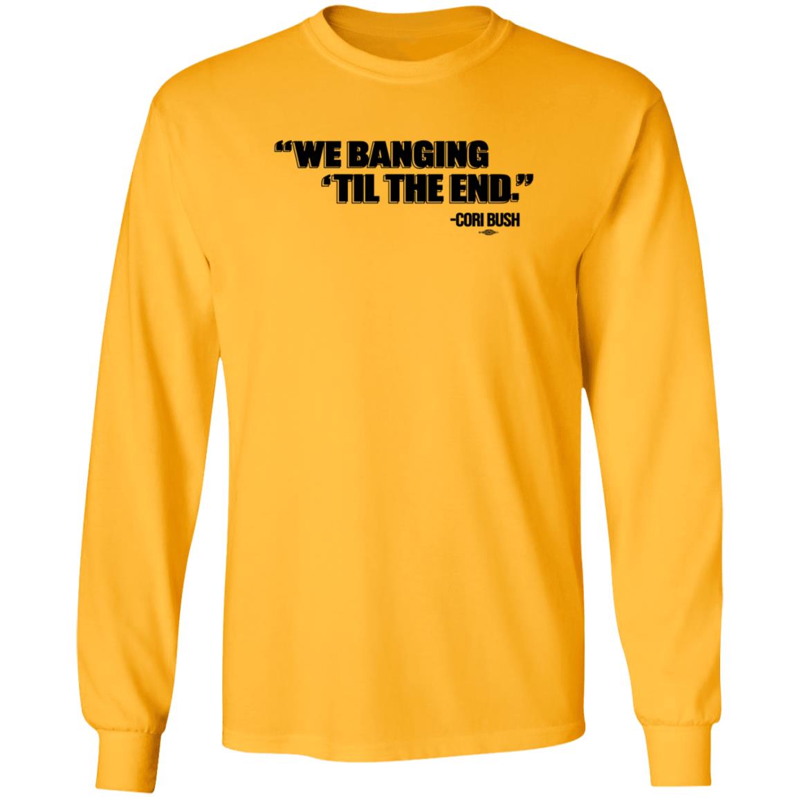 We Banging Till The End Shirt Cori Bush We Banging Till The End Shirt - Teechipus