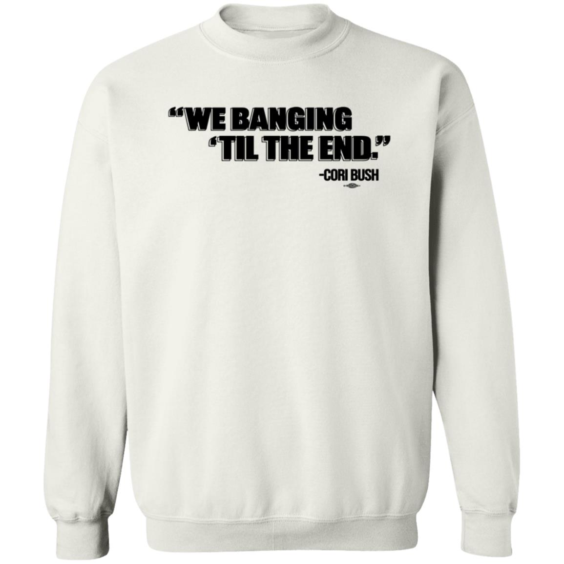 We Banging Till The End Shirt Cori Bush We Banging Till The End Shirt - Teechipus