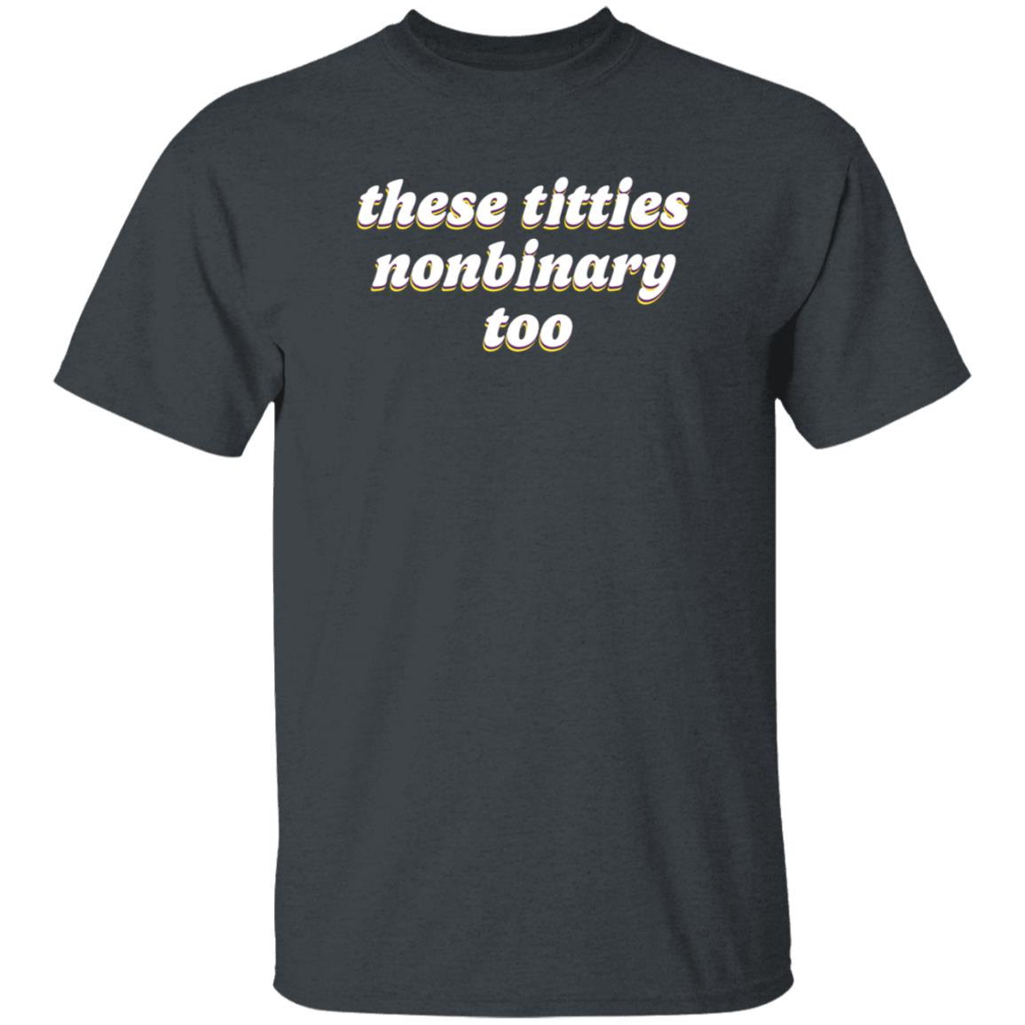 These Titties Nonbinary Too Shirt Teona Store These Titties Nonbinary Too Shirt - Teechipus