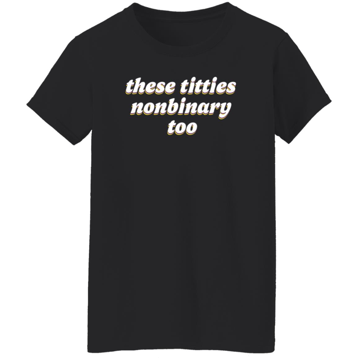These Titties Nonbinary Too Shirt Teona Store These Titties Nonbinary Too Shirt - Teechipus