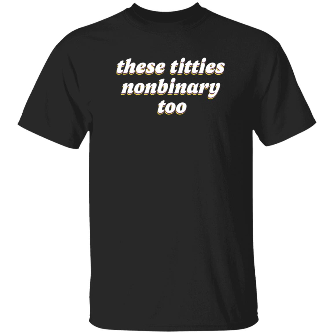 These Titties Nonbinary Too Shirt Teona Store These Titties Nonbinary Too Shirt - Teechipus