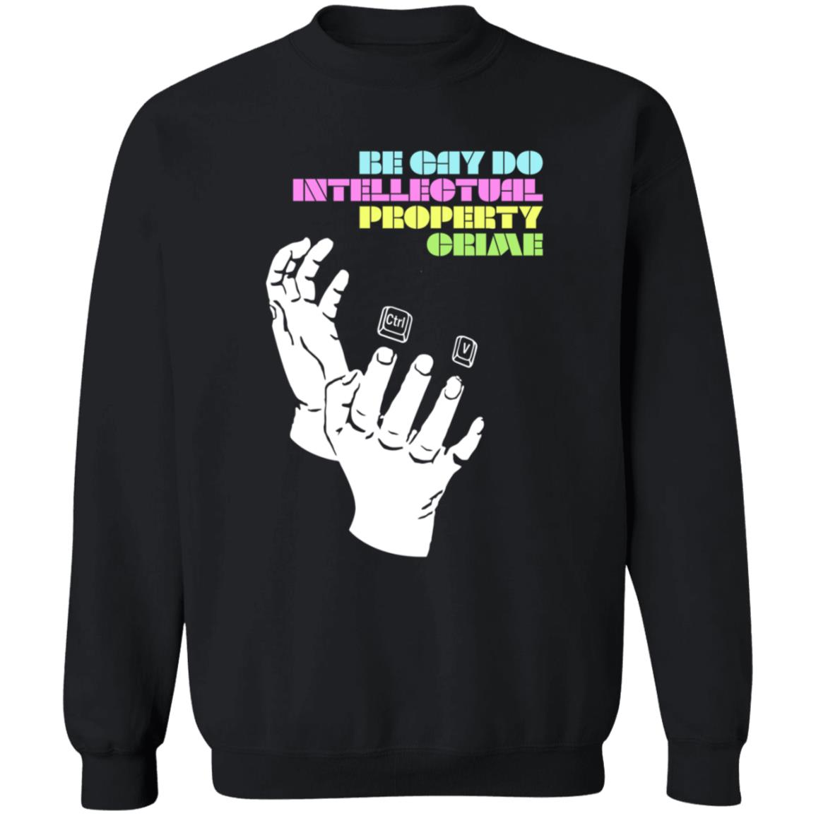 Be Gay Do Intellectual Property Crime Shirt Hoodie Sweatshirt - Teechipus