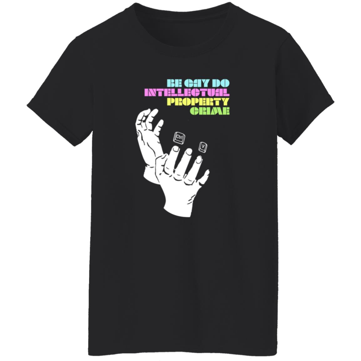 Be Gay Do Intellectual Property Crime Shirt Hoodie Sweatshirt - Teechipus