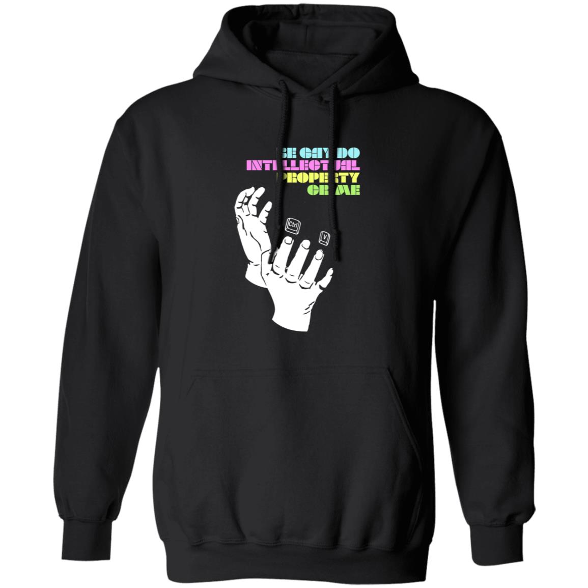 Be Gay Do Intellectual Property Crime Shirt Hoodie Sweatshirt - Teechipus