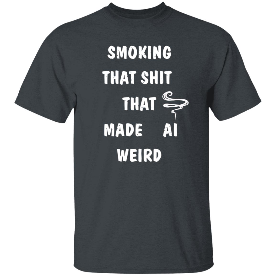 Smoking That Shit That Made Al Weird Shirt Hoodie Sweatshirt - Teechipus