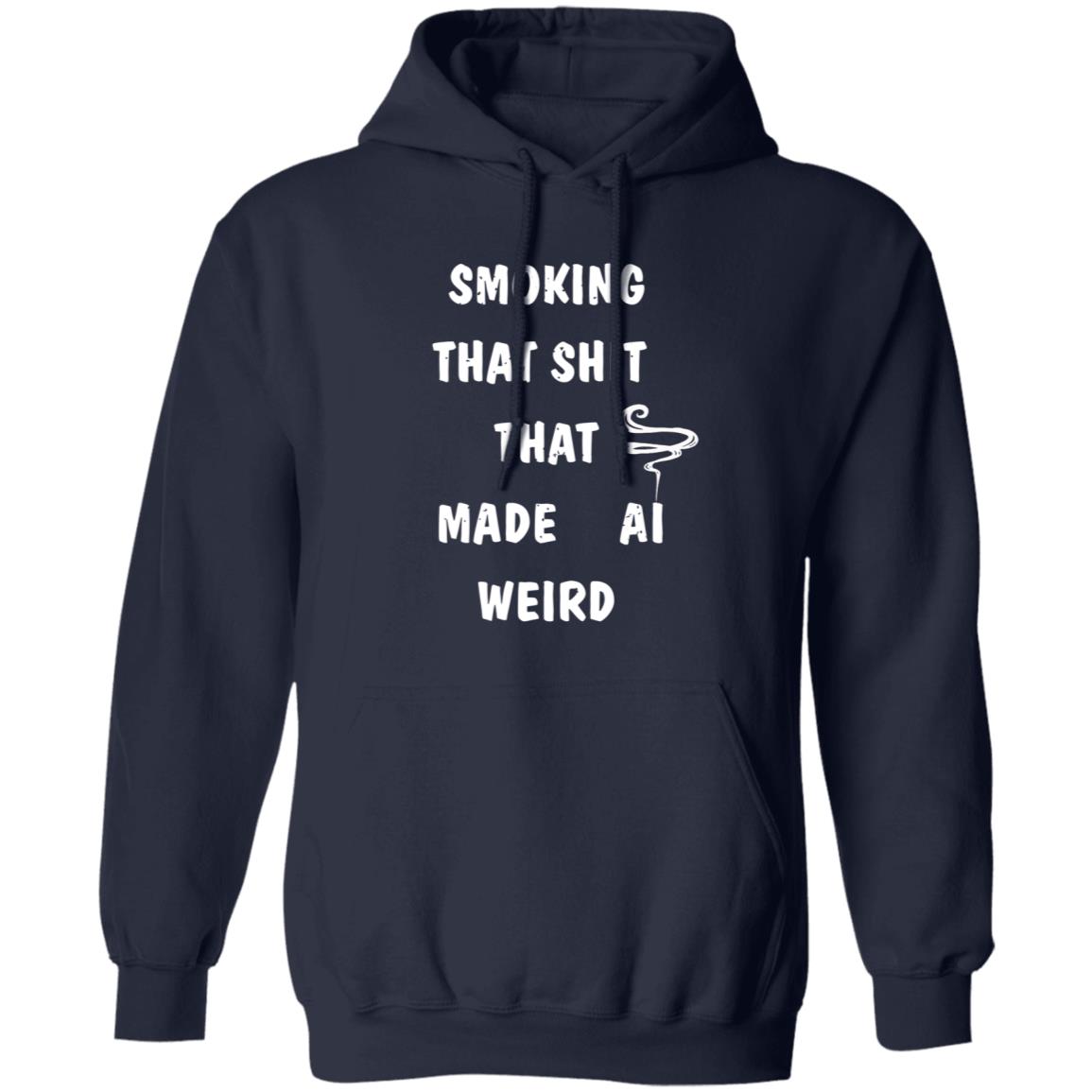 Smoking That Shit That Made Al Weird Shirt Hoodie Sweatshirt - Teechipus