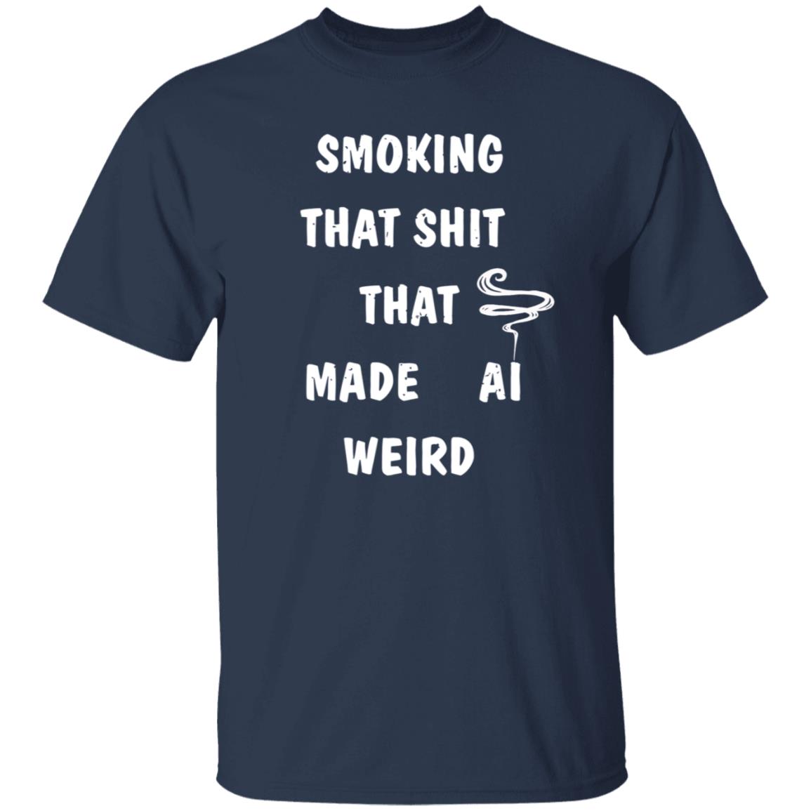 Smoking That Shit That Made Al Weird Shirt Hoodie Sweatshirt - Teechipus