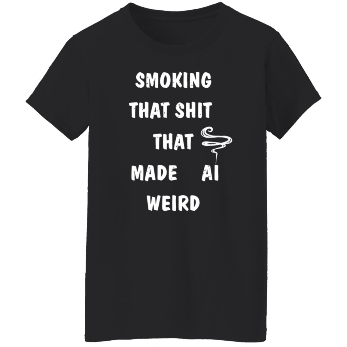 Smoking That Shit That Made Al Weird Shirt Hoodie Sweatshirt - Teechipus