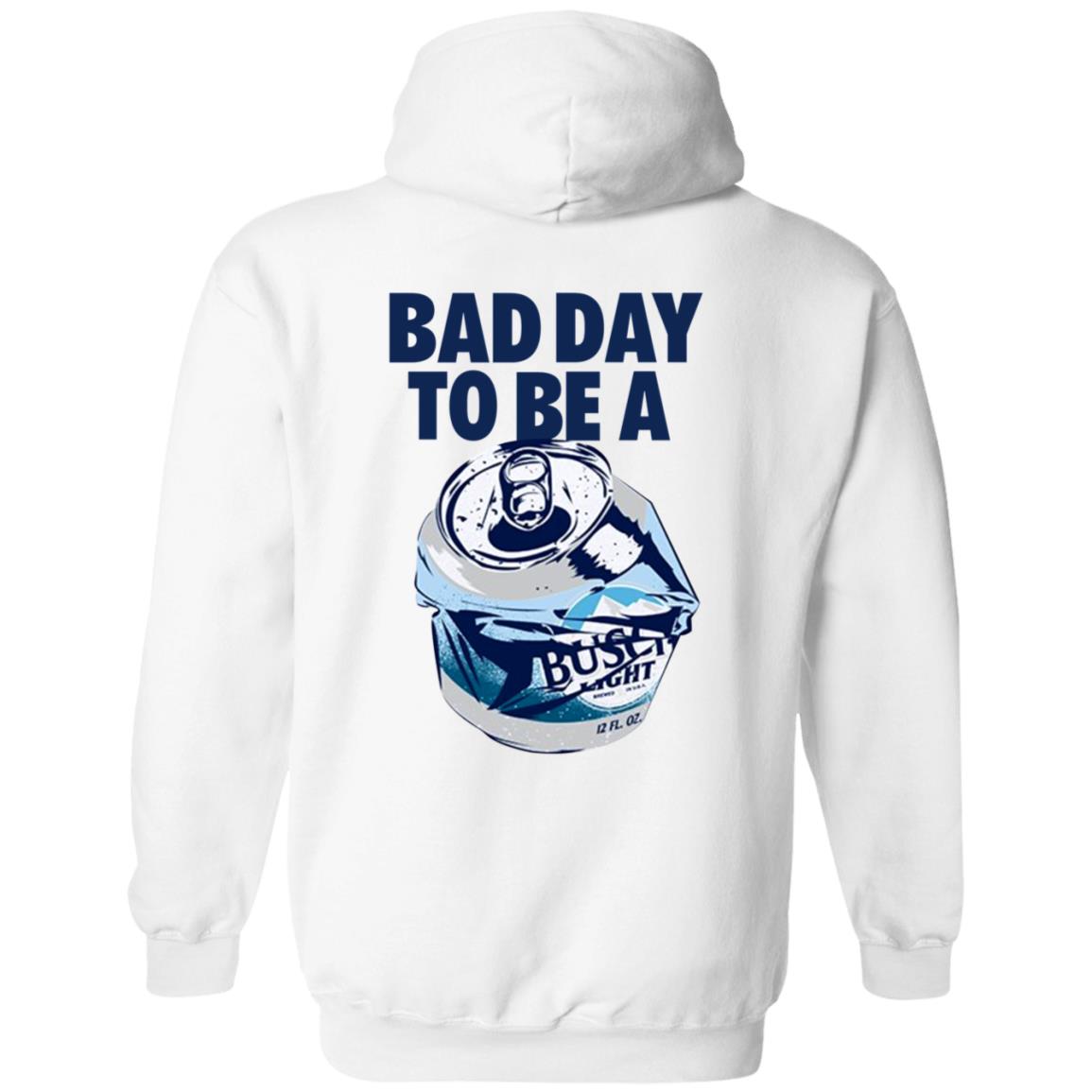 Bad Day To Be A Busch Light Shirt Busch Beer Bad Day To Be A Busch Light Shirt Hoodie Sweatshirt - Teechipus