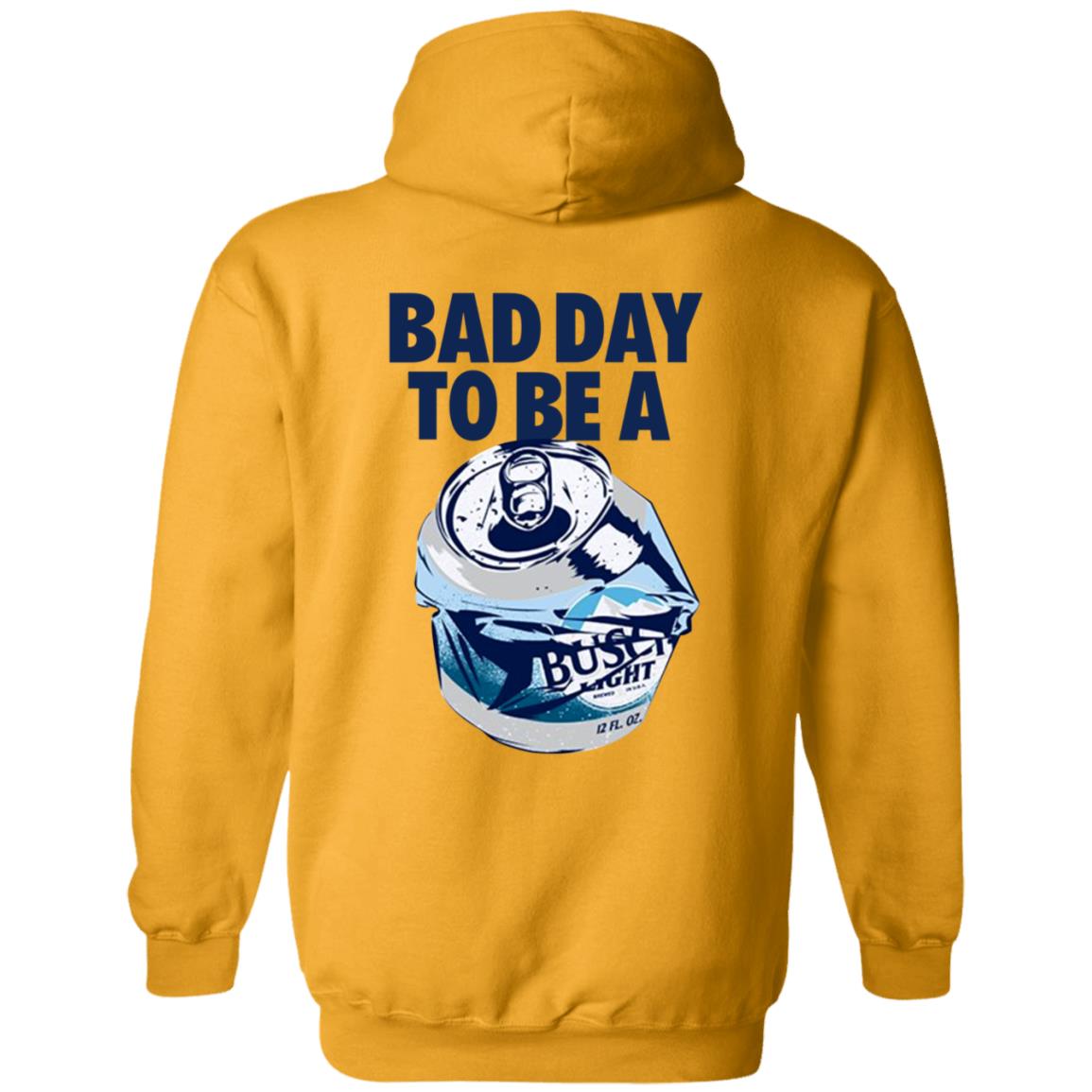 Bad Day To Be A Busch Light Shirt Busch Beer Bad Day To Be A Busch Light Shirt Hoodie Sweatshirt - Teechipus