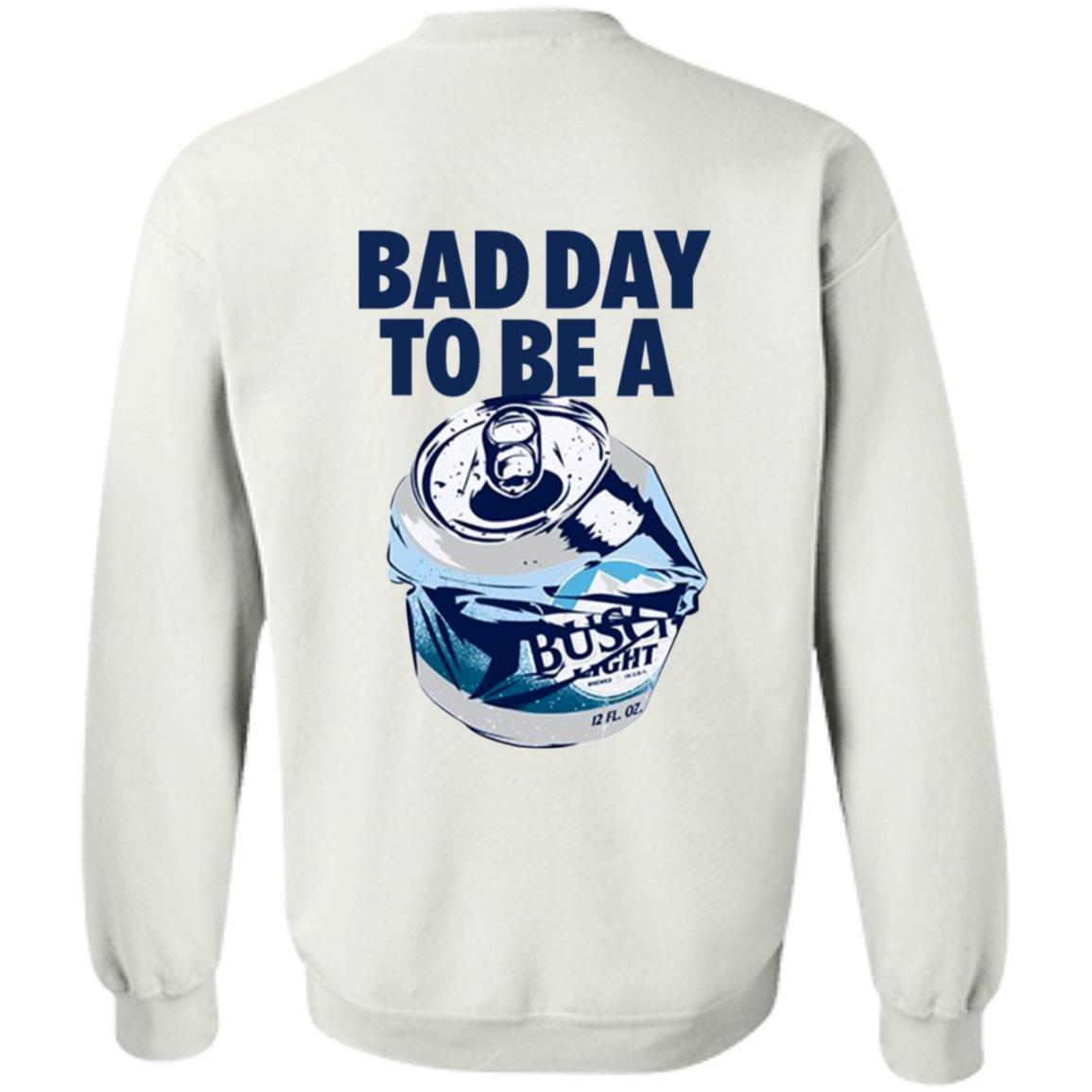 Bad Day To Be A Busch Light Shirt Busch Beer Bad Day To Be A Busch Light Shirt Hoodie Sweatshirt - Teechipus