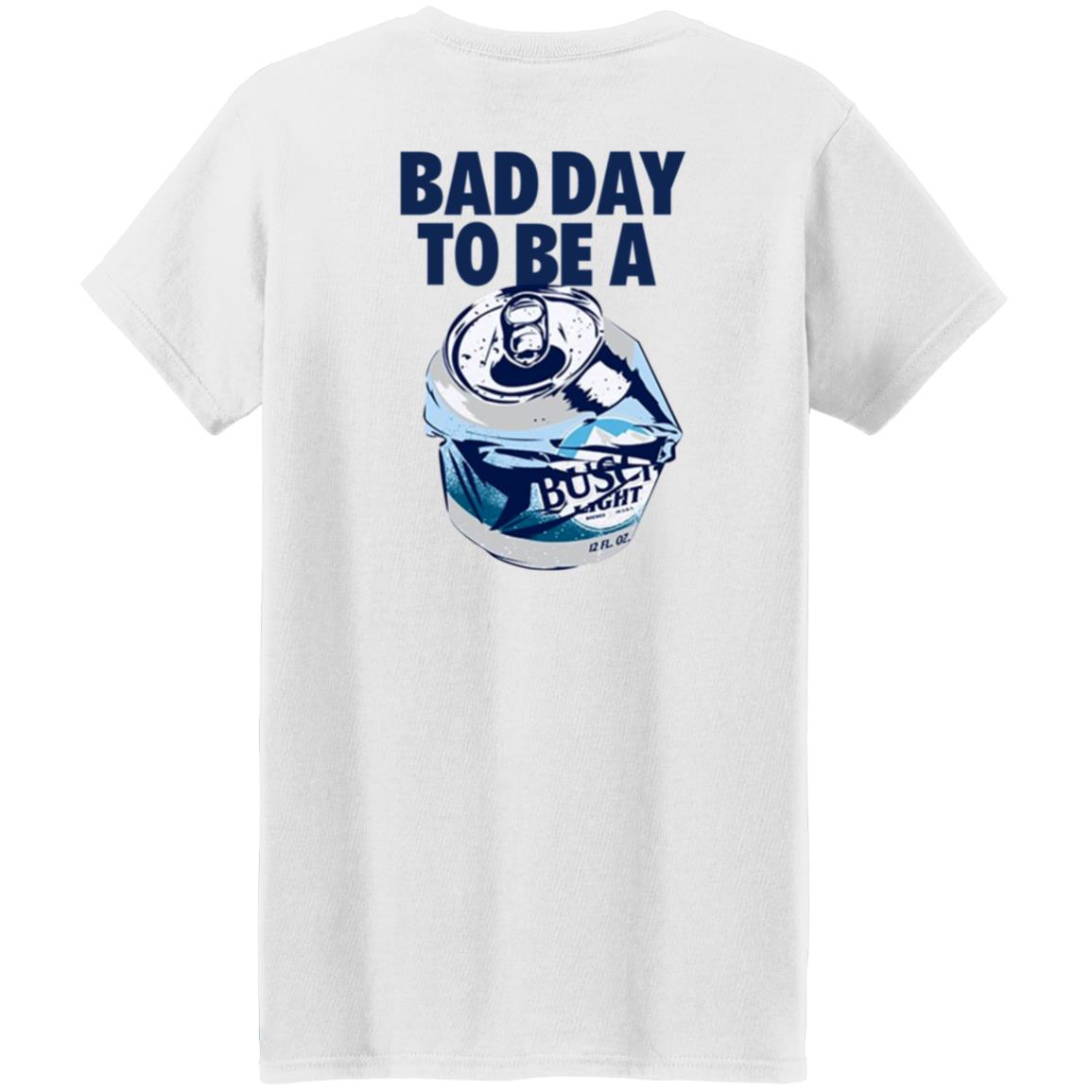 Bad Day To Be A Busch Light Shirt Busch Beer Bad Day To Be A Busch Light Shirt Hoodie Sweatshirt - Teechipus
