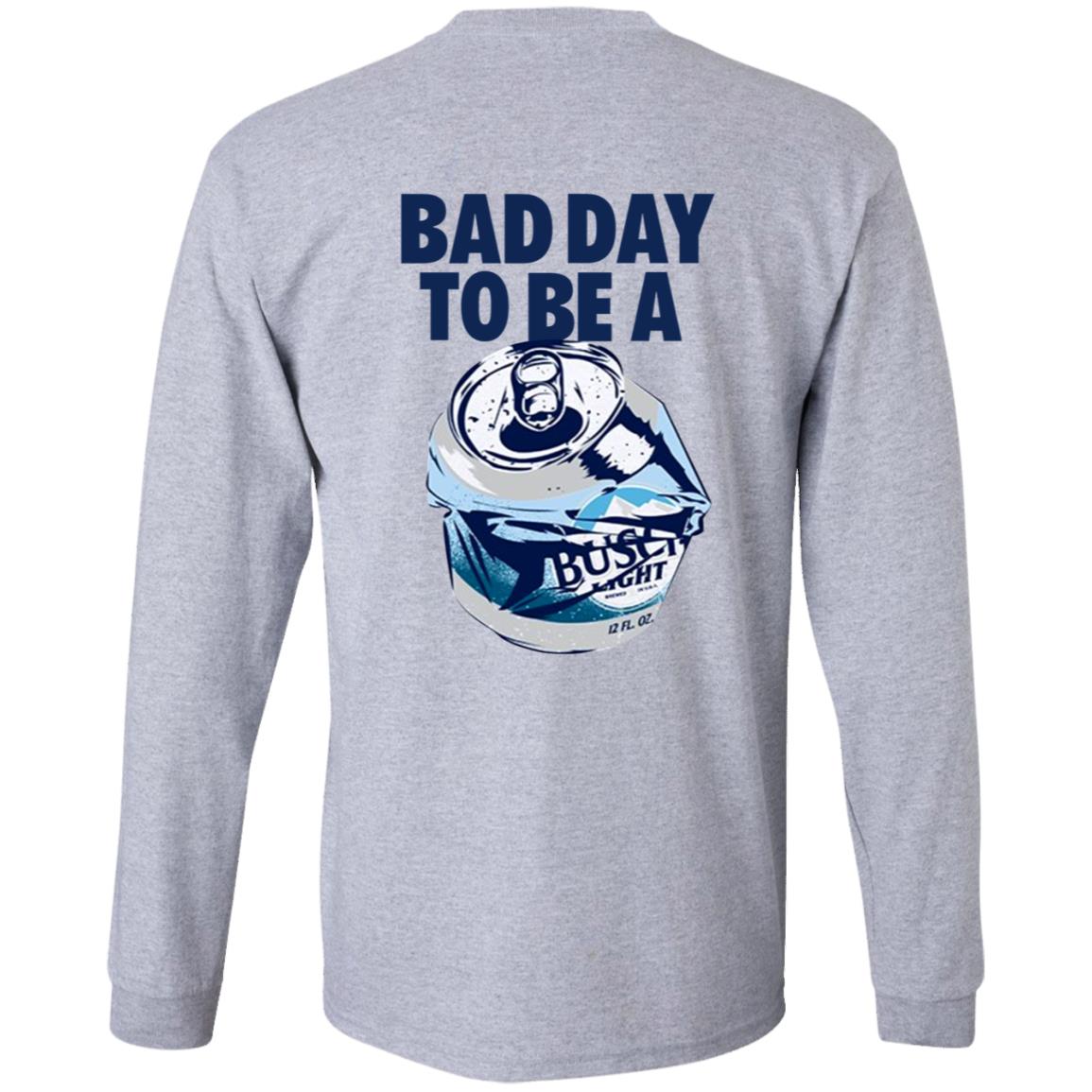 Bad Day To Be A Busch Light Shirt Busch Beer Bad Day To Be A Busch Light Shirt Hoodie Sweatshirt - Teechipus