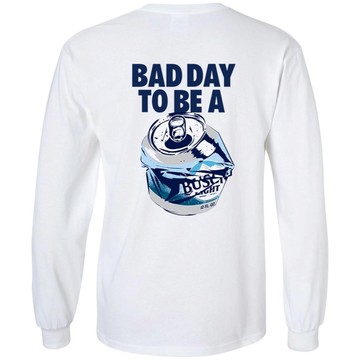 Bad Day To Be A Busch Light Shirt Busch Beer Bad Day To Be A Busch Light Shirt Hoodie Sweatshirt - Teechipus