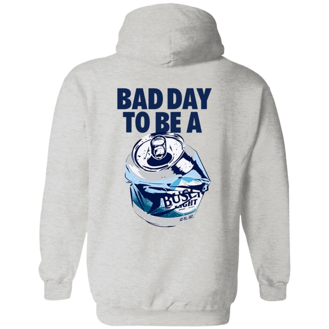 Bad Day To Be A Busch Light Shirt Busch Beer Bad Day To Be A Busch Light Shirt Hoodie Sweatshirt - Teechipus