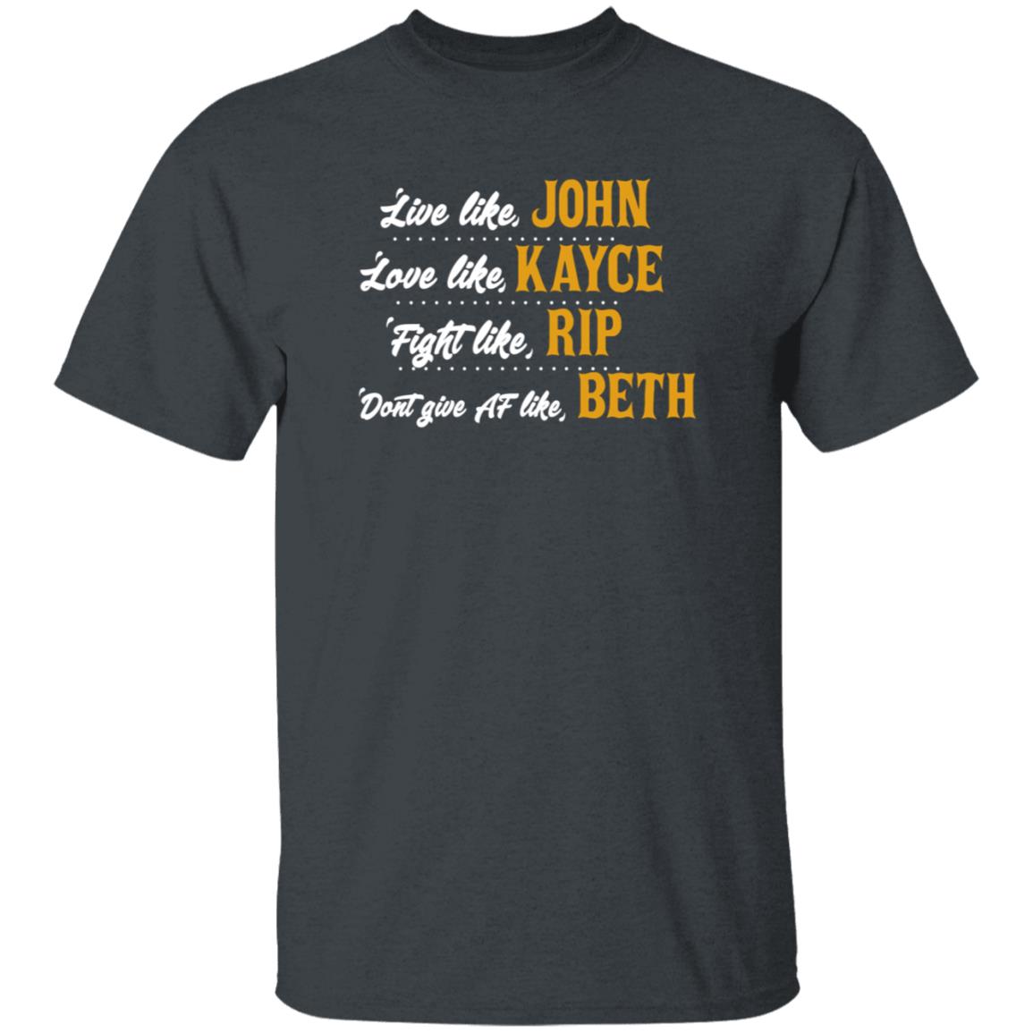 Live Like John Love Like Kayce Fight Like Rip Dont Give At Like Beth Shirt Kevin Costner - Teechipus