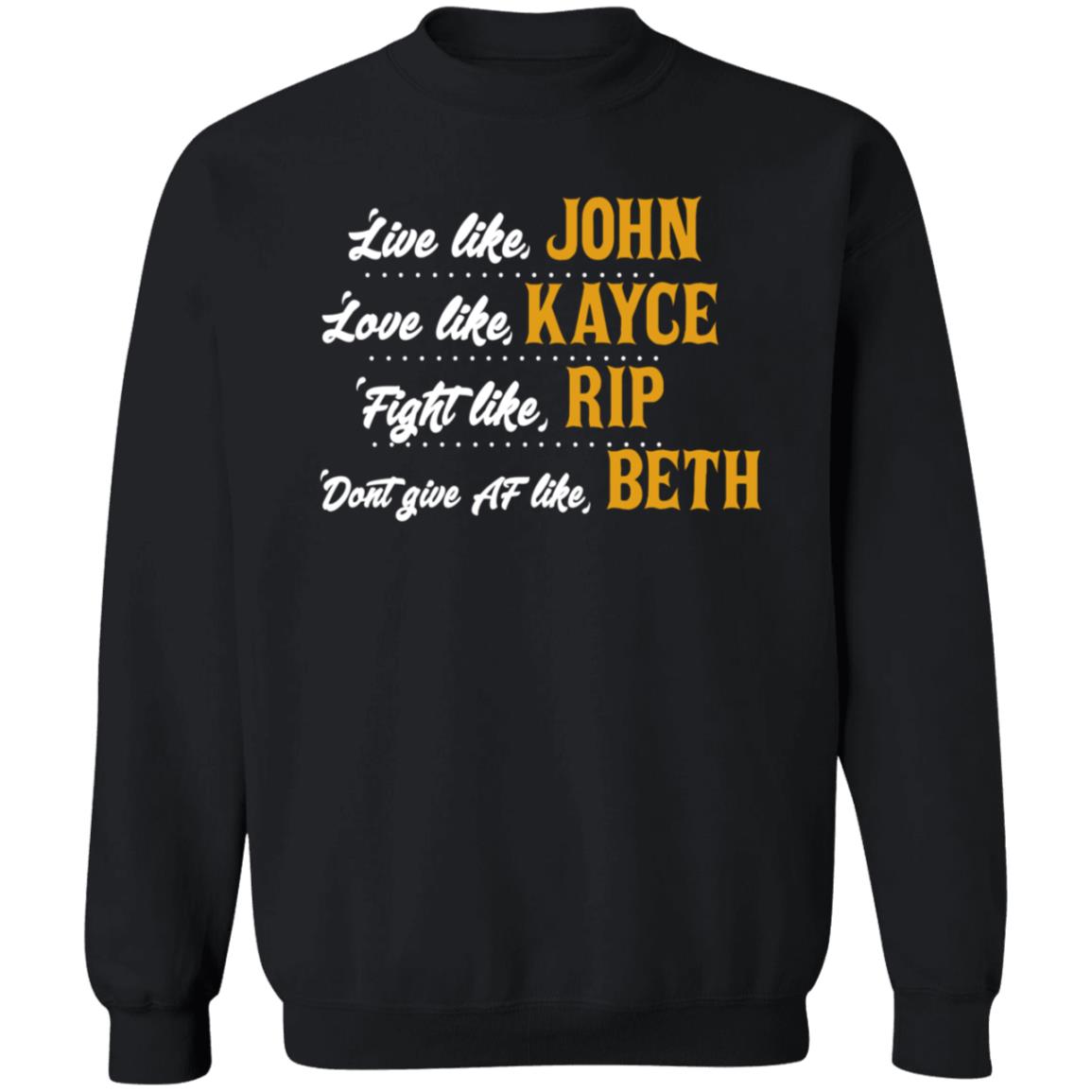 Live Like John Love Like Kayce Fight Like Rip Dont Give At Like Beth Shirt Kevin Costner - Teechipus