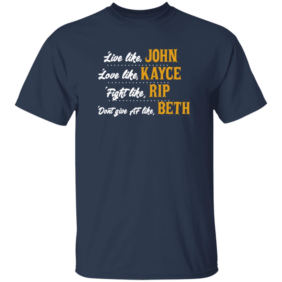 Live Like John Love Like Kayce Fight Like Rip Dont Give At Like Beth Shirt Kevin Costner - Teechipus