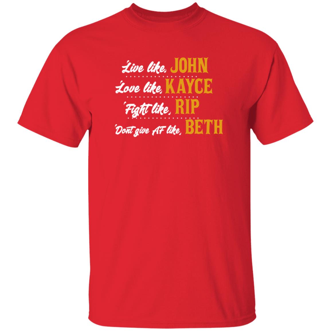 Live Like John Love Like Kayce Fight Like Rip Dont Give At Like Beth Shirt Kevin Costner - Teechipus