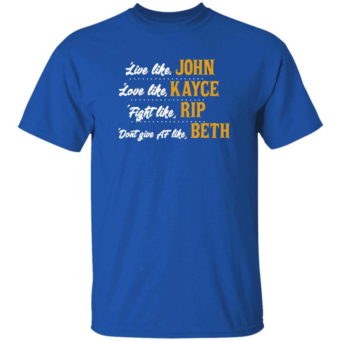 Live Like John Love Like Kayce Fight Like Rip Dont Give At Like Beth Shirt Kevin Costner - Teechipus