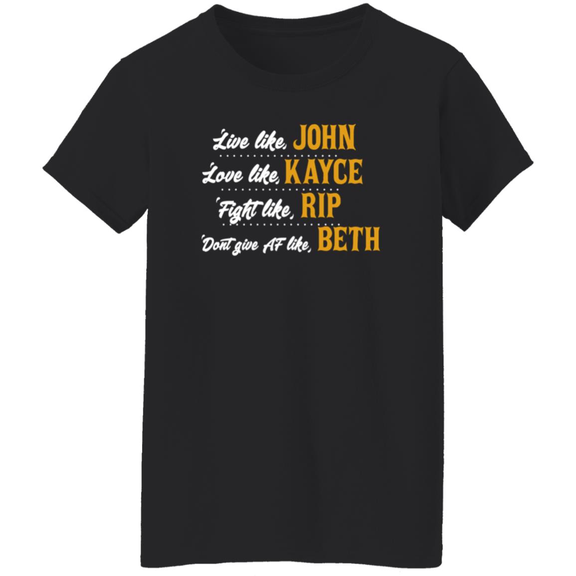 Live Like John Love Like Kayce Fight Like Rip Dont Give At Like Beth Shirt Kevin Costner - Teechipus