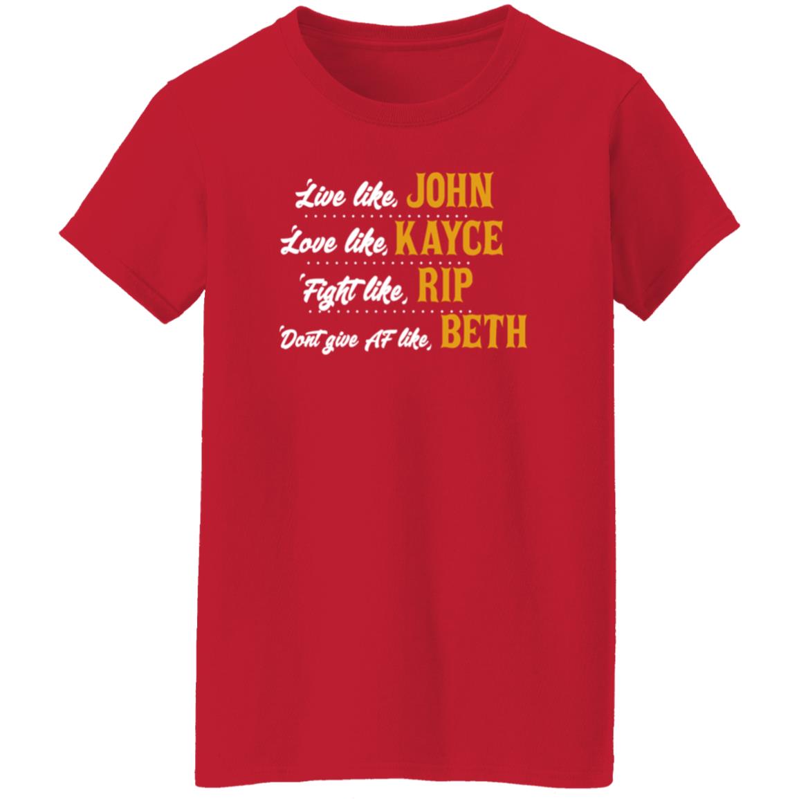 Live Like John Love Like Kayce Fight Like Rip Dont Give At Like Beth Shirt Kevin Costner - Teechipus